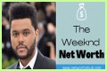 The Weeknd Net Worth – How Much is The Weeknd Worth?